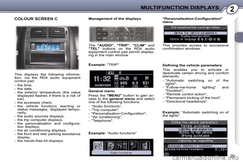 Peugeot 407 C Dag 2007  Owners Manual �2�M�U�L�T�I�F�U�N�C�T�I�O�N� �D�I�S�P�L�A�Y�S
�2�9
�C�O�L�O�U�R� �S�C�R�E�E�N� �C
�T�h�i�s�  �d�i�s�p�l�a�y�s�  �t�h�e�  �f�o�l�l�o�w�i�n�g�  �i�n�f�o�r�m�a�- 
�t�i�o�n�,�  �v�i�a�  �t�h�e�  �R�D�4� 