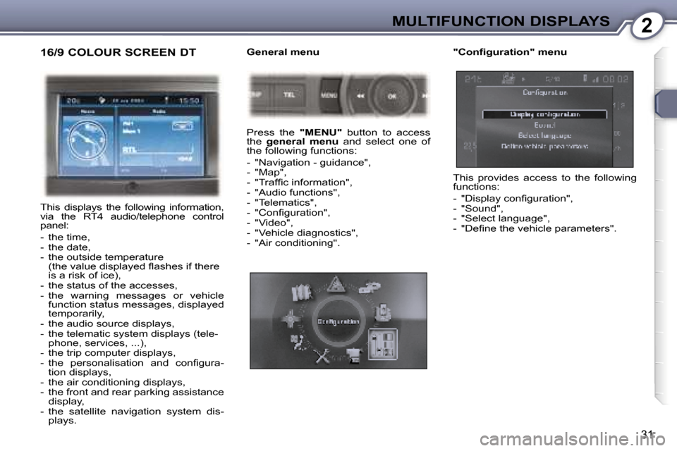 Peugeot 407 C Dag 2007  Owners Manual �2�M�U�L�T�I�F�U�N�C�T�I�O�N� �D�I�S�P�L�A�Y�S
�3�1
�1�6�/�9� �C�O�L�O�U�R� �S�C�R�E�E�N� �D�T
�T�h�i�s�  �d�i�s�p�l�a�y�s�  �t�h�e�  �f�o�l�l�o�w�i�n�g�  �i�n�f�o�r�m�a�t�i�o�n�,�  
�v�i�a�  �t�h�e� 