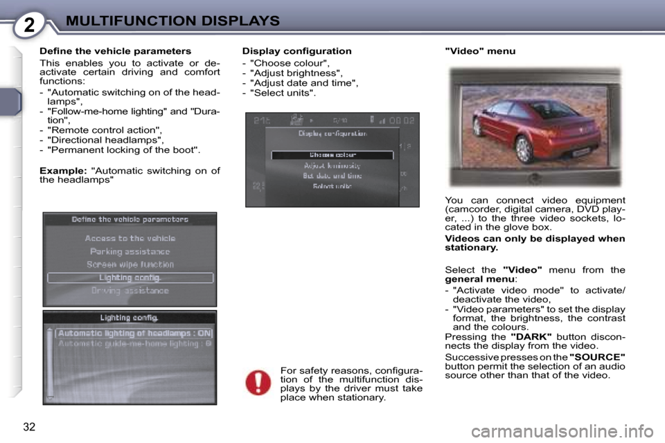 Peugeot 407 C Dag 2007  Owners Manual �2�M�U�L�T�I�F�U�N�C�T�I�O�N� �D�I�S�P�L�A�Y�S
�3�2
�D�i�s�p�l�a�y� �c�o�n�ﬁ�g�u�r�a�t�i�o�n 
�-�  �"�C�h�o�o�s�e� �c�o�l�o�u�r�"�, 
�-�  �"�A�d�j�u�s�t� �b�r�i�g�h�t�n�e�s�s�"�,
�-�  �"�A�d�j�u�s�t