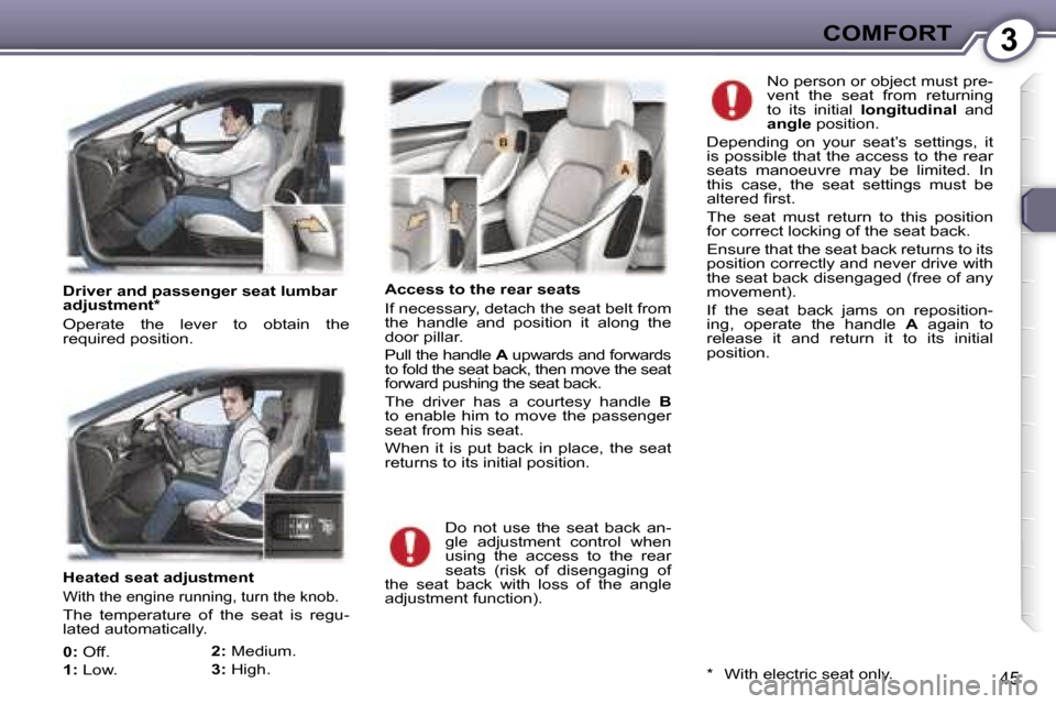 Peugeot 407 C Dag 2007  Owners Manual �3�C�O�M�F�O�R�T
�4�5
�H�e�a�t�e�d� �s�e�a�t� �a�d�j�u�s�t�m�e�n�t
�W�i�t�h� �t�h�e� �e�n�g�i�n�e� �r�u�n�n�i�n�g�,� �t�u�r�n� �t�h�e� �k�n�o�b�.
�T�h�e�  �t�e�m�p�e�r�a�t�u�r�e�  �o�f�  �t�h�e�  �s�e