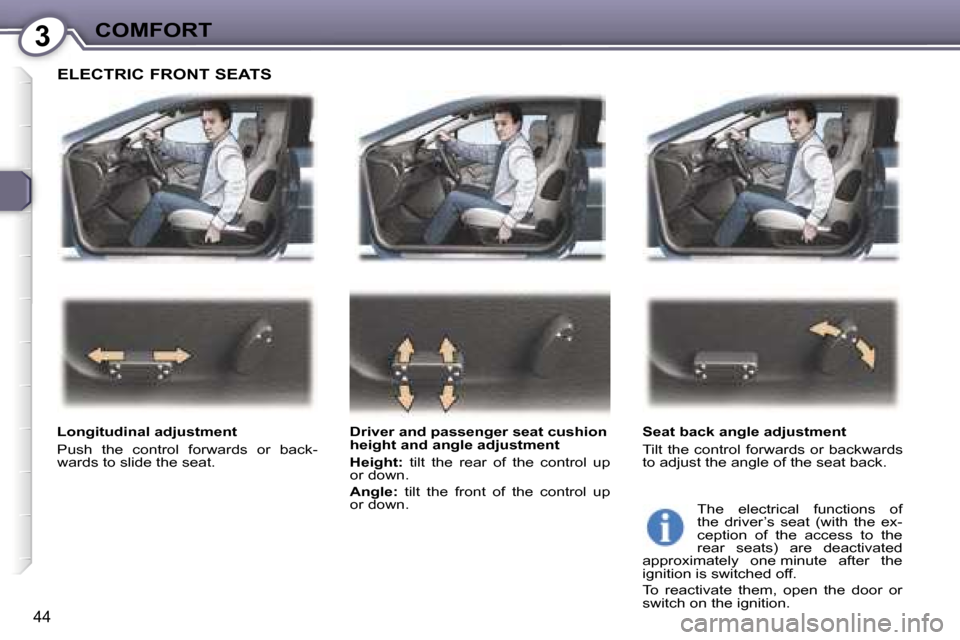 Peugeot 407 C Dag 2007  Owners Manual �3�C�O�M�F�O�R�T
�4�4
�E�L�E�C�T�R�I�C� �F�R�O�N�T� �S�E�A�T�S
�L�o�n�g�i�t�u�d�i�n�a�l� �a�d�j�u�s�t�m�e�n�t�  
�P�u�s�h�  �t�h�e�  �c�o�n�t�r�o�l�  �f�o�r�w�a�r�d�s�  �o�r�  �b�a�c�k�- 
�w�a�r�d�s� 
