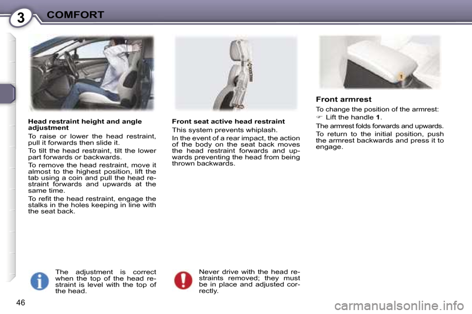 Peugeot 407 C Dag 2007  Owners Manual �3�C�O�M�F�O�R�T
�4�6
�H�e�a�d� �r�e�s�t�r�a�i�n�t� �h�e�i�g�h�t� �a�n�d� �a�n�g�l�e�  
�a�d�j�u�s�t�m�e�n�t 
�T�o�  �r�a�i�s�e�  �o�r�  �l�o�w�e�r�  �t�h�e�  �h�e�a�d�  �r�e�s�t�r�a�i�n�t�,�  
�p�u�l