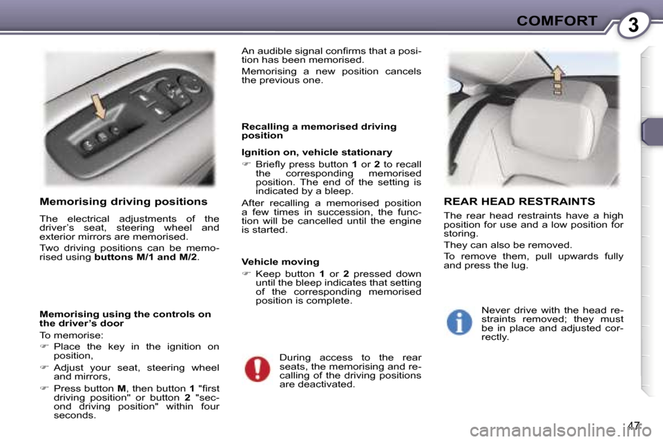 Peugeot 407 C Dag 2007  Owners Manual �3�C�O�M�F�O�R�T
�4�7
�M�e�m�o�r�i�s�i�n�g� �d�r�i�v�i�n�g� �p�o�s�i�t�i�o�n�s
�T�h�e�  �e�l�e�c�t�r�i�c�a�l�  �a�d�j�u�s�t�m�e�n�t�s�  �o�f�  �t�h�e�  
�d�r�i�v�e�r�’�s�  �s�e�a�t�,�  �s�t�e�e�r�i�