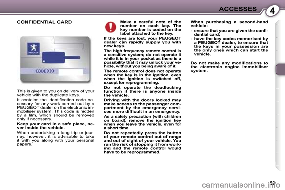 Peugeot 407 C Dag 2007  Owners Manual �4�A�C�C�E�S�S�E�S
�5�9
�M�a�k�e�  �a�  �c�a�r�e�f�u�l�  �n�o�t�e�  �o�f�  �t�h�e�  
�n�u�m�b�e�r�  �o�n�  �e�a�c�h�  �k�e�y�.�  �T�h�e� 
�k�e�y�  �n�u�m�b�e�r�  �i�s�  �c�o�d�e�d�  �o�n�  �t�h�e� 
�l