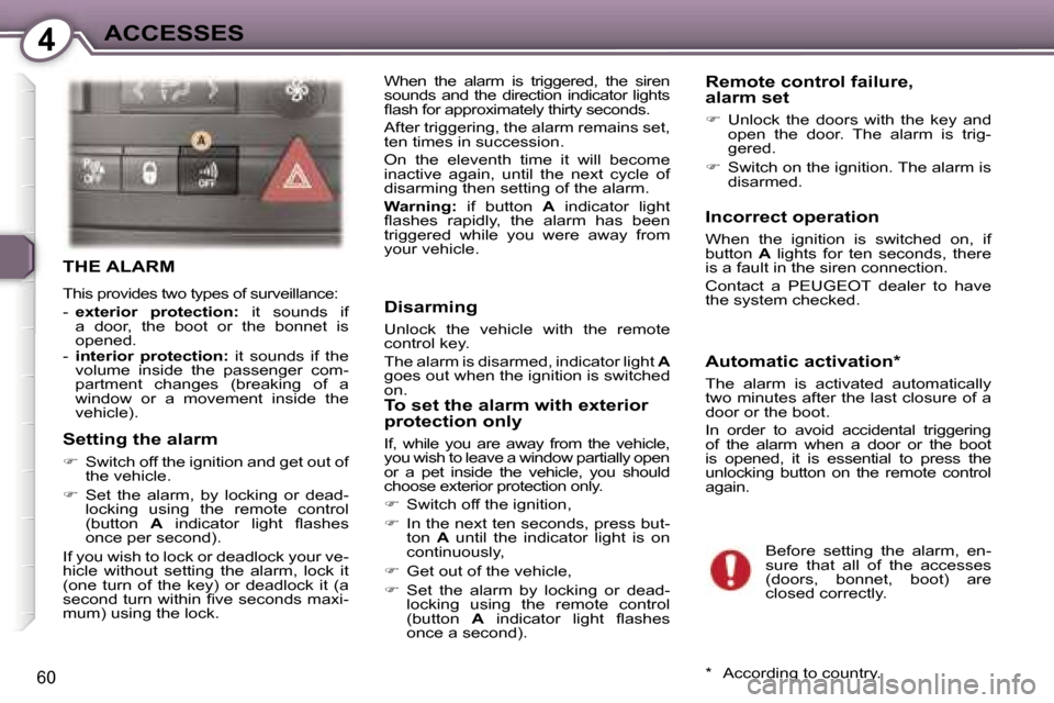 Peugeot 407 C Dag 2007  Owners Manual �4�A�C�C�E�S�S�E�S
�6�0
�T�H�E� �A�L�A�R�M
�T�h�i�s� �p�r�o�v�i�d�e�s� �t�w�o� �t�y�p�e�s� �o�f� �s�u�r�v�e�i�l�l�a�n�c�e�: 
�-� �e�x�t�e�r�i�o�r�  �p�r�o�t�e�c�t�i�o�n�: �  �i�t�  �s�o�u�n�d�s�  �i�f