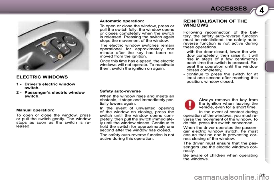Peugeot 407 C Dag 2007  Owners Manual �4�A�C�C�E�S�S�E�S
�6�1
�E�L�E�C�T�R�I�C� �W�I�N�D�O�W�S
�1� �-�  �D�r�i�v�e�r�’�s� �e�l�e�c�t�r�i�c� �w�i�n�d�o�w� �s�w�i�t�c�h�.� 
�2� �-�  �P�a�s�s�e�n�g�e�r�’�s � �e�l�e�c�t�r�i�c� �w�i�n�d�o�
