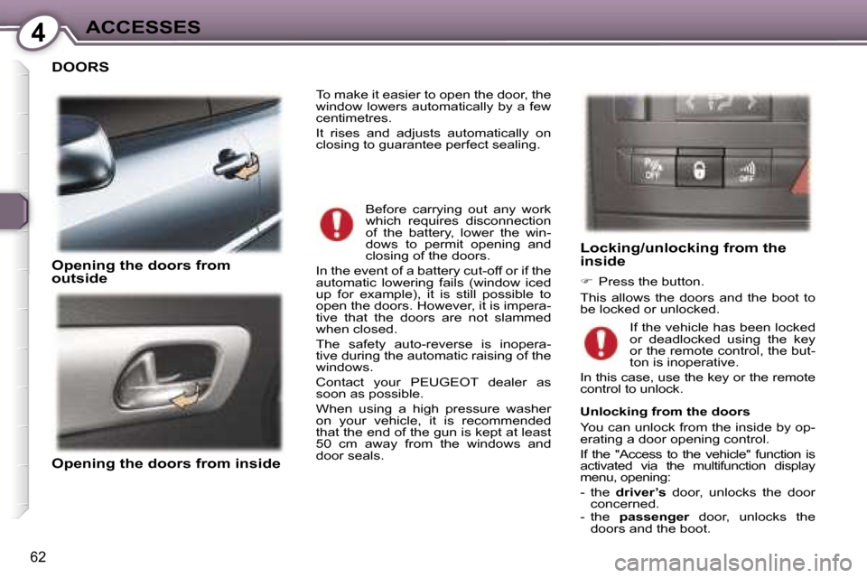 Peugeot 407 C Dag 2007  Owners Manual �4�A�C�C�E�S�S�E�S
�6�2
�D�O�O�R�S
�O�p�e�n�i�n�g� �t�h�e� �d�o�o�r�s� �f�r�o�m�  
�o�u�t�s�i�d�e
�O�p�e�n�i�n�g� �t�h�e� �d�o�o�r�s� �f�r�o�m� �i�n�s�i�d�e
�L�o�c�k�i�n�g�/�u�n�l�o�c�k�i�n�g� �f�r�o�