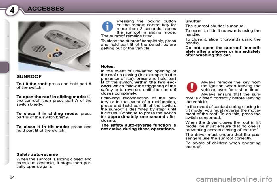 Peugeot 407 C Dag 2007  Owners Manual �4�A�C�C�E�S�S�E�S
�6�4
�S�U�N�R�O�O�F
�T�o� �t�i�l�t� �t�h�e� �r�o�o�f�:� �p�r�e�s�s� �a�n�d� �h�o�l�d� �p�a�r�t�  �A� 
�o�f� �t�h�e� �s�w�i�t�c�h�. 
�T�o� �o�p�e�n� �t�h�e� �r�o�o�f� �i�n� �s�l�i�d�