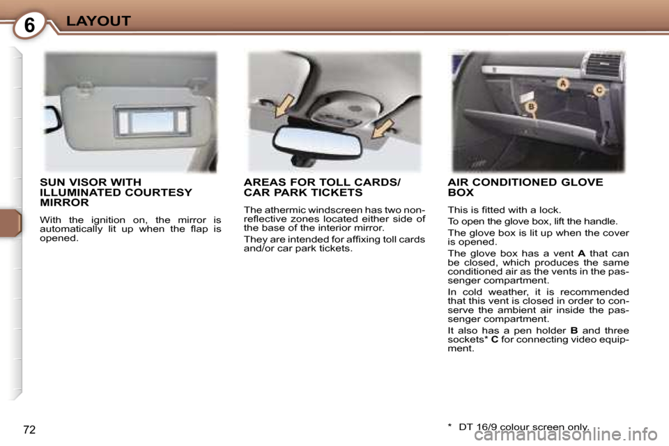 Peugeot 407 C Dag 2007  Owners Manual �6�L�A�Y�O�U�T
�7�2
�S�U�N� �V�I�S�O�R� �W�I�T�H�  
�I�L�L�U�M�I�N�A�T�E�D� �C�O�U�R�T�E�S�Y� 
�M�I�R�R�O�R
�W�i�t�h�  �t�h�e�  �i�g�n�i�t�i�o�n�  �o�n�,�  �t�h�e�  �m�i�r�r�o�r�  �i�s 
�a�u�t�o�m�a�t