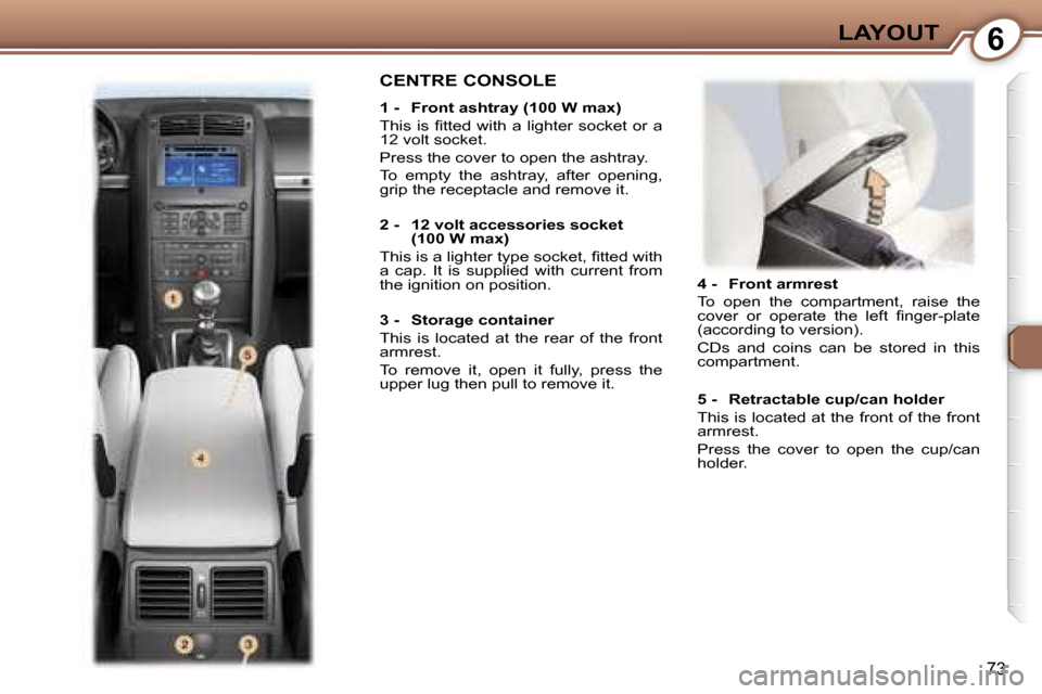 Peugeot 407 C Dag 2007  Owners Manual �6�L�A�Y�O�U�T
�7�3
�4� �-�  �F�r�o�n�t� �a�r�m�r�e�s�t 
�T�o�  �o�p�e�n�  �t�h�e�  �c�o�m�p�a�r�t�m�e�n�t�,�  �r�a�i�s�e�  �t�h�e�  
�c�o�v�e�r�  �o�r�  �o�p�e�r�a�t�e�  �t�h�e�  �l�e�f�t�  �ﬁ�n�g�