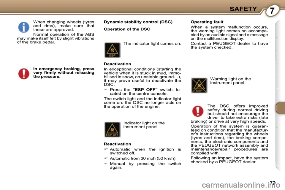Peugeot 407 C Dag 2007  Owners Manual �7�S�A�F�E�T�Y
�7�7
�D�y�n�a�m�i�c� �s�t�a�b�i�l�i�t�y� �c�o�n�t�r�o�l� �(�D�S�C�) 
�O�p�e�r�a�t�i�o�n� �o�f� �t�h�e� �D�S�C
�W�h�e�n�  �c�h�a�n�g�i�n�g�  �w�h�e�e�l�s�  �(�t�y�r�e�s�  
�a�n�d�  �r�i�