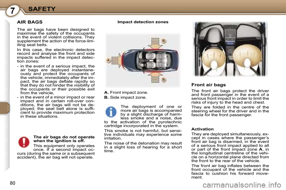 Peugeot 407 C Dag 2007  Owners Manual �7�S�A�F�E�T�Y
�8�0
�A�I�R� �B�A�G�S
�T�h�e�  �a�i�r�  �b�a�g�s�  �h�a�v�e�  �b�e�e�n�  �d�e�s�i�g�n�e�d�  �t�o�  
�m�a�x�i�m�i�s�e�  �t�h�e�  �s�a�f�e�t�y�  �o�f�  �t�h�e�  �o�c�c�u�p�a�n�t�s� 
�i�n�