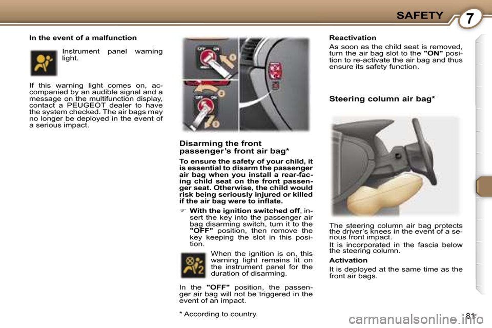 Peugeot 407 C Dag 2007  Owners Manual �7�S�A�F�E�T�Y
�8�1
�I�n� �t�h�e� �e�v�e�n�t� �o�f� �a� �m�a�l�f�u�n�c�t�i�o�n 
�I�f�  �t�h�i�s�  �w�a�r�n�i�n�g�  �l�i�g�h�t�  �c�o�m�e�s�  �o�n�,�  �a�c�- 
�c�o�m�p�a�n�i�e�d� �b�y� �a�n� �a�u�d�i�b