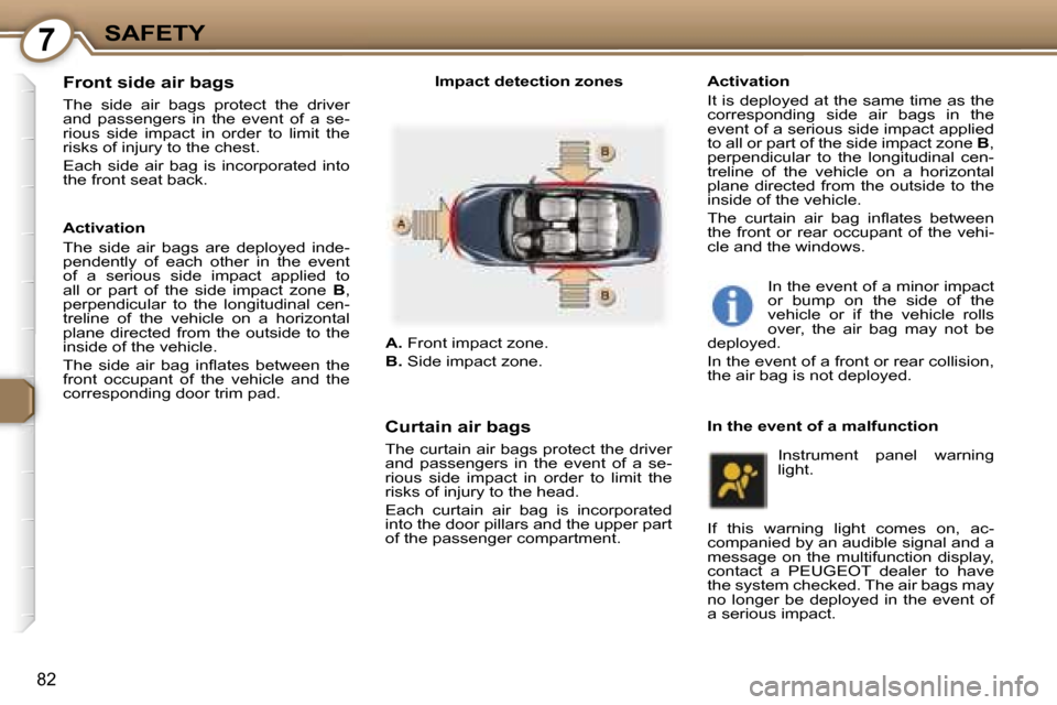 Peugeot 407 C Dag 2007  Owners Manual �7�S�A�F�E�T�Y
�8�2
�F�r�o�n�t� �s�i�d�e� �a�i�r� �b�a�g�s
�T�h�e�  �s�i�d�e�  �a�i�r�  �b�a�g�s�  �p�r�o�t�e�c�t�  �t�h�e�  �d�r�i�v�e�r�  
�a�n�d�  �p�a�s�s�e�n�g�e�r�s�  �i�n�  �t�h�e�  �e�v�e�n�t�