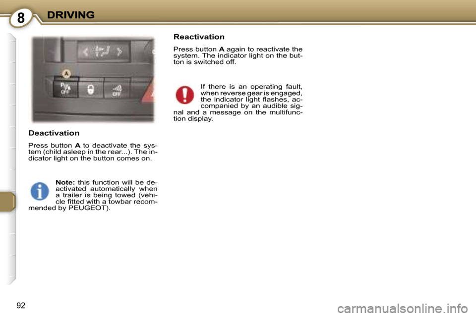 Peugeot 407 C Dag 2006.5  Owners Manual �8
�9�2
�D�e�a�c�t�i�v�a�t�i�o�n
�P�r�e�s�s�  �b�u�t�t�o�n� �A� �t�o�  �d�e�a�c�t�i�v�a�t�e�  �t�h�e�  �s�y�s�-�t�e�m� �(�c�h�i�l�d� �a�s�l�e�e�p� �i�n� �t�h�e� �r�e�a�r�.�.�.�)�.� �T�h�e� �i�n�-�d�i�