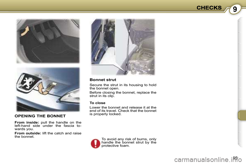 Peugeot 407 C Dag 2006.5  Owners Manual �9
�9�5
�B�o�n�n�e�t� �s�t�r�u�t
�S�e�c�u�r�e�  �t�h�e�  �s�t�r�u�t�  �i�n�  �i�t�s�  �h�o�u�s�i�n�g�  �t�o�  �h�o�l�d� �t�h�e� �b�o�n�n�e�t� �o�p�e�n�.
�B�e�f�o�r�e� �c�l�o�s�i�n�g� �t�h�e� �b�o�n�n�