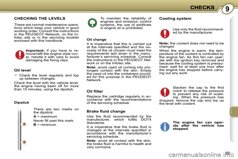 Peugeot 407 C Dag 2006.5  Owners Manual �9
�9�9
�T�o�  �m�a�i�n�t�a�i�n�  �t�h�e�  �r�e�l�i�a�b�i�l�i�t�y�  �o�f� �e�n�g�i�n�e�s�  �a�n�d�  �e�m�i�s�s�i�o�n�  �c�o�n�t�r�o�l� �s�y�s�t�e�m�s�,�  �t�h�e�  �u�s�e�  �o�f�  �a�d�d�i�t�i�v�e�s� �