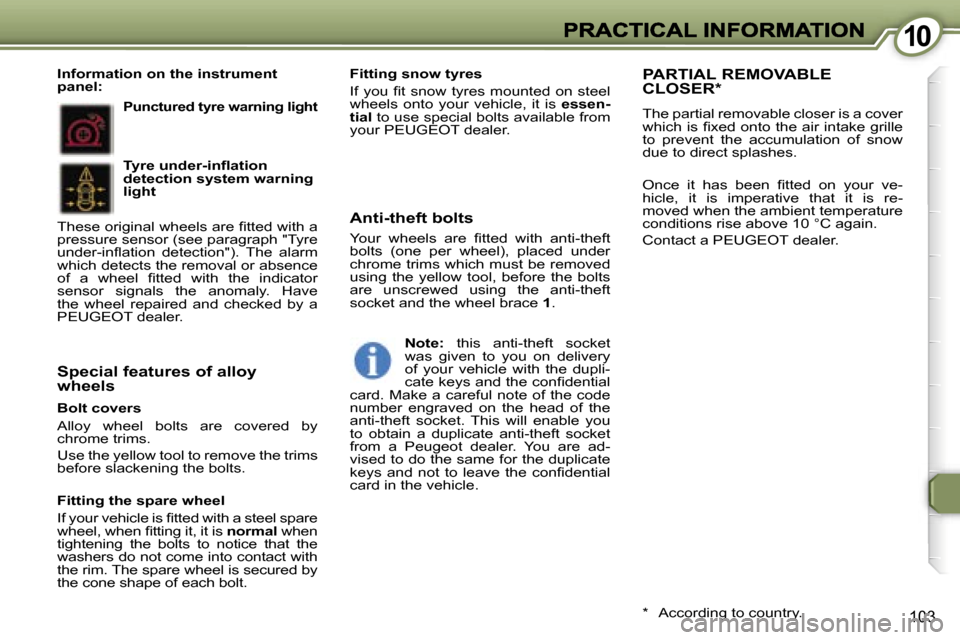 Peugeot 407 C Dag 2006.5  Owners Manual �1�0�1�0
�1�0�3
�B�o�l�t� �c�o�v�e�r�s
�A�l�l�o�y�  �w�h�e�e�l�  �b�o�l�t�s�  �a�r�e�  �c�o�v�e�r�e�d�  �b�y� �c�h�r�o�m�e� �t�r�i�m�s�.
�U�s�e� �t�h�e� �y�e�l�l�o�w� �t�o�o�l�t�o� �r�e�m�o�v�e� �t�h�