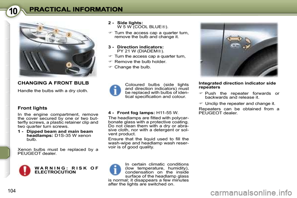 Peugeot 407 C Dag 2006.5  Owners Manual �1�0�1�0
�1�0�4
�C�H�A�N�G�I�N�G� �A� �F�R�O�N�T� �B�U�L�B
�H�a�n�d�l�e� �t�h�e� �b�u�l�b�s� �w�i�t�h� �a� �d�r�y� �c�l�o�t�h�.
�2� �-�  �S�i�d�e� �l�i�g�h�t�s�:�W� �5� �W�(�C�O�O�L� �B�L�U�E��)�.
