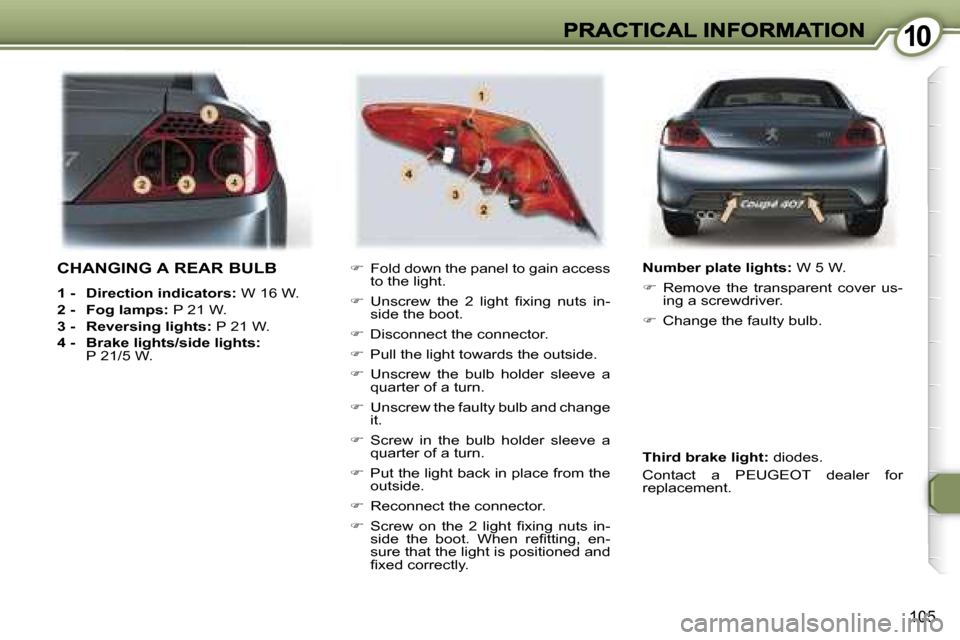 Peugeot 407 C Dag 2006.5  Owners Manual �1�0�1�0
�1�0�5
�C�H�A�N�G�I�N�G� �A� �R�E�A�R� �B�U�L�B
�1� �-�  �D�i�r�e�c�t�i�o�n� �i�n�d�i�c�a�t�o�r�s�:� �W� �1�6� �W�.
�2� �-�  �F�o�g� �l�a�m�p�s�:� �P� �2�1� �W�.
�3� �-�  �R�e�v�e�r�s�i�n�g� 