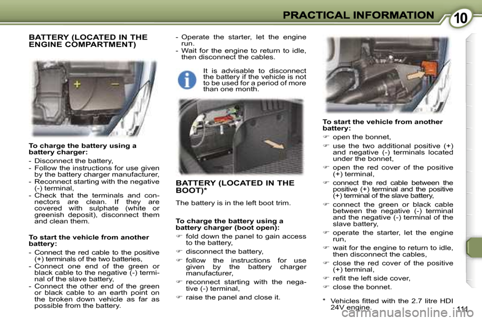 Peugeot 407 C Dag 2006.5  Owners Manual �1�0�1�0
�1�1�1
�T�o� �c�h�a�r�g�e� �t�h�e� �b�a�t�t�e�r�y� �u�s�i�n�g� �a� �b�a�t�t�e�r�y� �c�h�a�r�g�e�r�:
�-�  �D�i�s�c�o�n�n�e�c�t� �t�h�e� �b�a�t�t�e�r�y�,�-�  �F�o�l�l�o�w� �t�h�e� �i�n�s�t�r�u�
