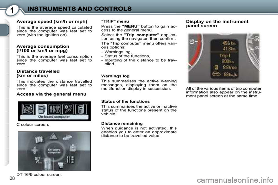 Peugeot 407 C Dag 2006.5  Owners Manual �1
�2�8
�A�v�e�r�a�g�e� �s�p�e�e�d� �(�k�m�/�h� �o�r� �m�p�h�)
�T�h�i�s�  �i�s�  �t�h�e�  �a�v�e�r�a�g�e�  �s�p�e�e�d�  �c�a�l�c�u�l�a�t�e�d� �s�i�n�c�e�  �t�h�e�  �c�o�m�p�u�t�e�r�  �w�a�s�  �l�a�s�t