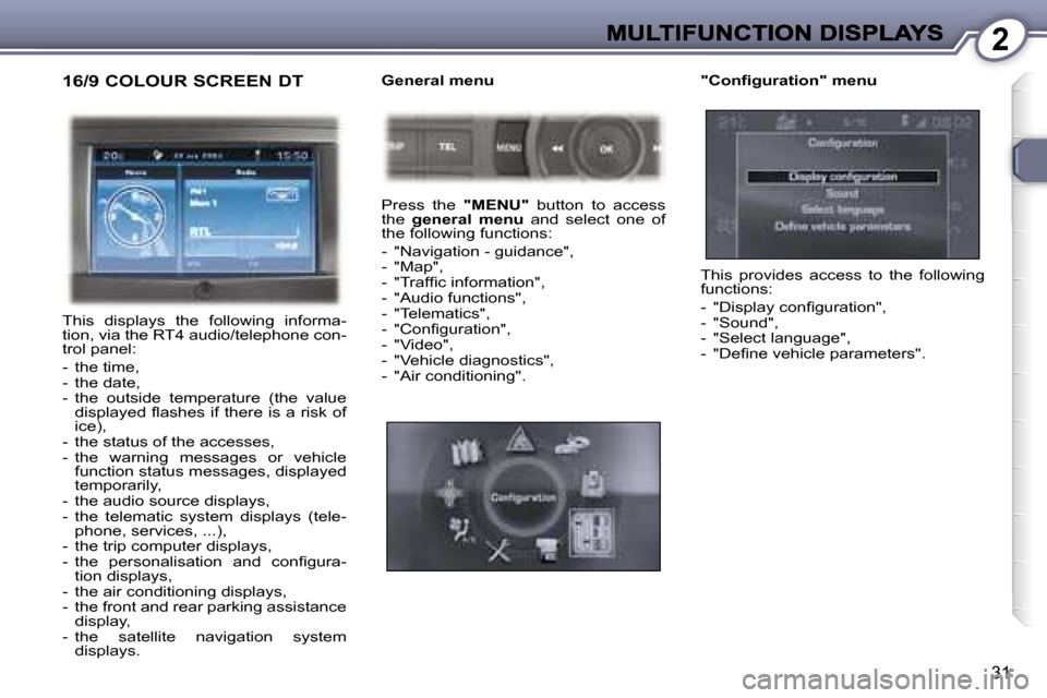 Peugeot 407 C Dag 2006.5  Owners Manual �2
�3�1
�1�6�/�9� �C�O�L�O�U�R� �S�C�R�E�E�N� �D�T
�T�h�i�s�  �d�i�s�p�l�a�y�s�  �t�h�e�  �f�o�l�l�o�w�i�n�g�  �i�n�f�o�r�m�a�-�t�i�o�n�,� �v�i�a� �t�h�e� �R�T�4� �a�u�d�i�o�/�t�e�l�e�p�h�o�n�e� �c�o�