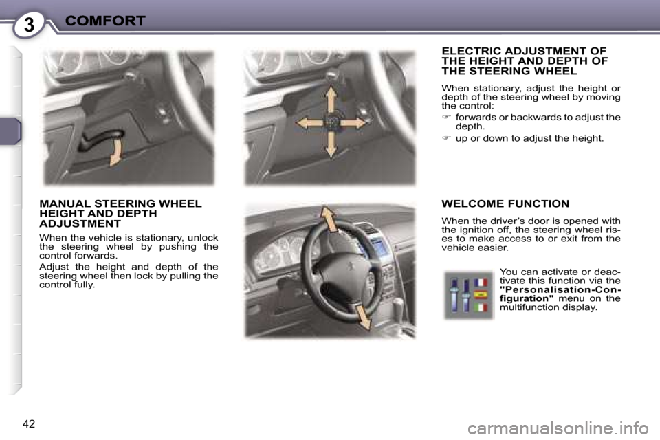 Peugeot 407 C Dag 2006.5  Owners Manual �3
�4�2
�E�L�E�C�T�R�I�C� �A�D�J�U�S�T�M�E�N�T� �O�F�  
�T�H�E� �H�E�I�G�H�T� �A�N�D� �D�E�P�T�H� �O�F� 
�T�H�E� �S�T�E�E�R�I�N�G� �W�H�E�E�L
�W�h�e�n�  �s�t�a�t�i�o�n�a�r�y�,�  �a�d�j�u�s�t�  �t�h�e�