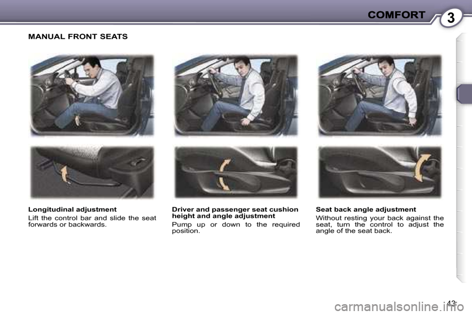 Peugeot 407 C Dag 2006.5  Owners Manual �3
�4�3
�M�A�N�U�A�L� �F�R�O�N�T� �S�E�A�T�S
�L�o�n�g�i�t�u�d�i�n�a�l� �a�d�j�u�s�t�m�e�n�t
�L�i�f�t�  �t�h�e�  �c�o�n�t�r�o�l�  �b�a�r�  �a�n�d�  �s�l�i�d�e�  �t�h�e�  �s�e�a�t� �f�o�r�w�a�r�d�s� �o�