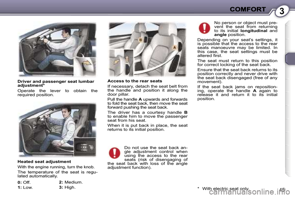Peugeot 407 C Dag 2006.5  Owners Manual �3
�4�5
�H�e�a�t�e�d� �s�e�a�t� �a�d�j�u�s�t�m�e�n�t
�W�i�t�h� �t�h�e� �e�n�g�i�n�e� �r�u�n�n�i�n�g�,� �t�u�r�n� �t�h�e� �k�n�o�b�.
�T�h�e�  �t�e�m�p�e�r�a�t�u�r�e�  �o�f�  �t�h�e�  �s�e�a�t�  �i�s�  