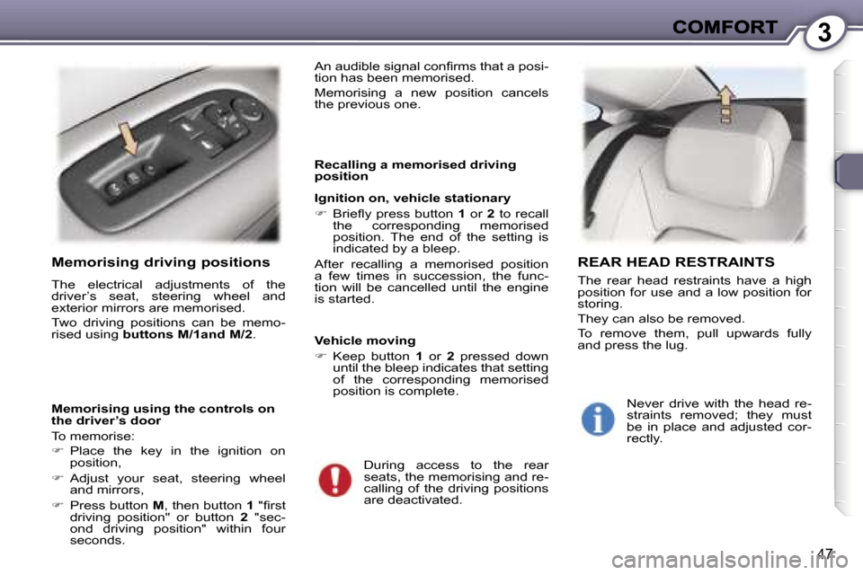 Peugeot 407 C Dag 2006.5  Owners Manual �3
�4�7
�M�e�m�o�r�i�s�i�n�g� �d�r�i�v�i�n�g� �p�o�s�i�t�i�o�n�s
�T�h�e�  �e�l�e�c�t�r�i�c�a�l�  �a�d�j�u�s�t�m�e�n�t�s�  �o�f�  �t�h�e� �d�r�i�v�e�r�’�s�  �s�e�a�t�,�  �s�t�e�e�r�i�n�g�  �w�h�e�e�l
