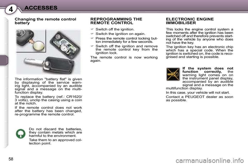 Peugeot 407 C Dag 2006.5  Owners Manual �4
�5�8
�C�h�a�n�g�i�n�g� �t�h�e� �r�e�m�o�t�e� �c�o�n�t�r�o�l� �b�a�t�t�e�r�y�R�E�P�R�O�G�R�A�M�M�I�N�G� �T�H�E�  
�R�E�M�O�T�E� �C�O�N�T�R�O�L
��S�w�i�t�c�h� �o�f�f� �t�h�e� �i�g�n�i�t�i�o�n�.
�