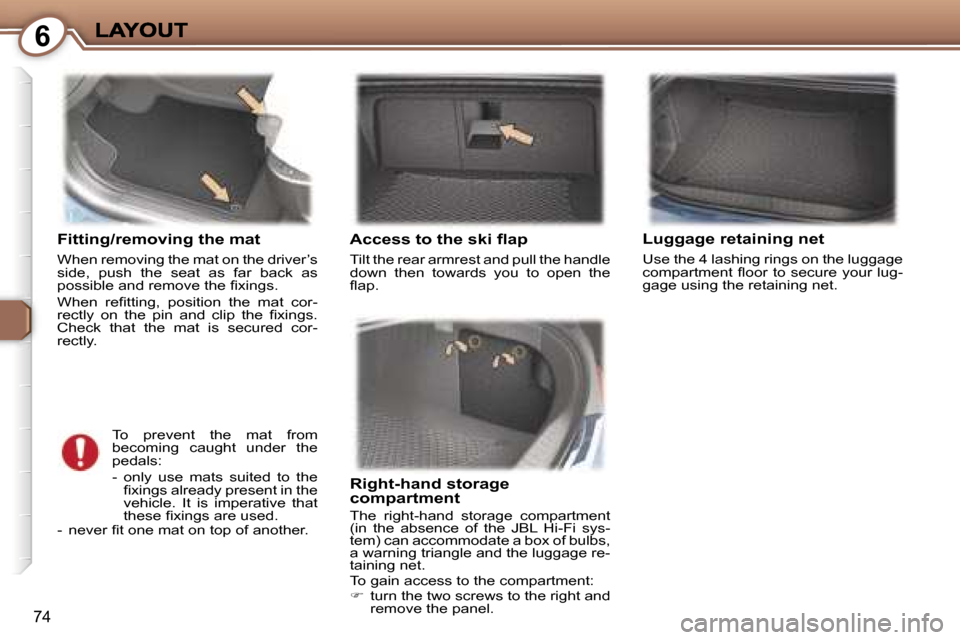 Peugeot 407 C Dag 2006.5  Owners Manual �6
�7�4
�F�i�t�t�i�n�g�/�r�e�m�o�v�i�n�g� �t�h�e� �m�a�t
�W�h�e�n� �r�e�m�o�v�i�n�g� �t�h�e� �m�a�t� �o�n� �t�h�e� �d�r�i�v�e�r�’�s� �s�i�d�e�,�  �p�u�s�h�  �t�h�e�  �s�e�a�t�  �a�s�  �f�a�r�  �b�a�