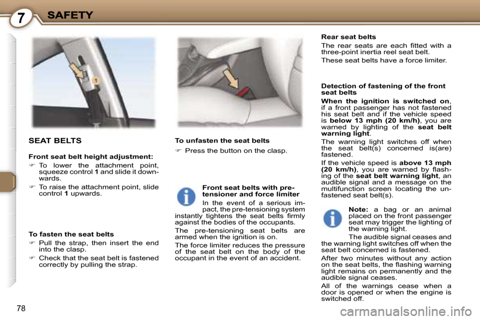 Peugeot 407 C Dag 2006.5  Owners Manual �7
�7�8
�S�E�A�T� �B�E�L�T�S
�F�r�o�n�t� �s�e�a�t� �b�e�l�t� �h�e�i�g�h�t� �a�d�j�u�s�t�m�e�n�t�:
��  �T�o�  �l�o�w�e�r�  �t�h�e�  �a�t�t�a�c�h�m�e�n�t�  �p�o�i�n�t�,� �s�q�u�e�e�z�e� �c�o�n�t�r�o�