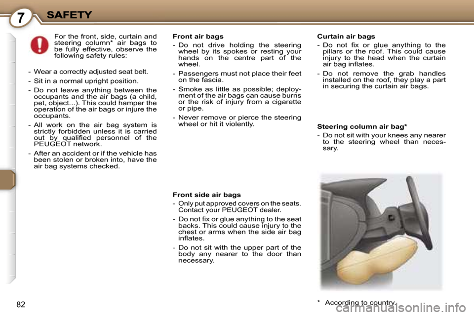 Peugeot 407 C Dag 2006.5  Owners Manual �7
�8�2
�S�t�e�e�r�i�n�g� �c�o�l�u�m�n� �a�i�r� �b�a�g�*
�-�  �D�o� �n�o�t� �s�i�t� �w�i�t�h� �y�o�u�r� �k�n�e�e�s� �a�n�y� �n�e�a�r�e�r� �t�o�  �t�h�e�  �s�t�e�e�r�i�n�g�  �w�h�e�e�l�  �t�h�a�n�  �n�