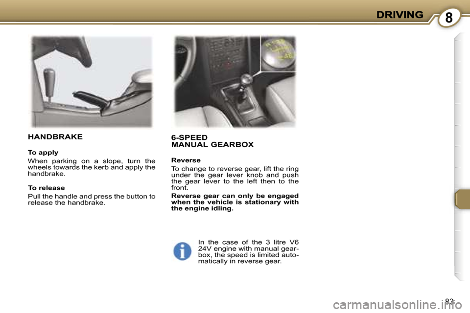 Peugeot 407 C Dag 2006.5  Owners Manual �8
�8�3
�6�-�S�P�E�E�D 
�M�A�N�U�A�L� �G�E�A�R�B�O�X
�R�e�v�e�r�s�e
�T�o� �c�h�a�n�g�e� �t�o� �r�e�v�e�r�s�e� �g�e�a�r�,� �l�i�f�t� �t�h�e� �r�i�n�g� �u�n�d�e�r�  �t�h�e�  �g�e�a�r�  �l�e�v�e�r�  �k�n