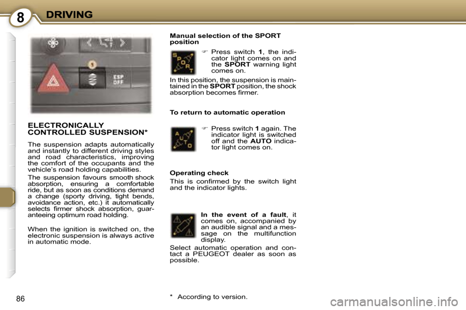 Peugeot 407 C Dag 2006.5  Owners Manual �8
�8�6
��P�r�e�s�s�  �s�w�i�t�c�h� �1�,�  �t�h�e�  �i�n�d�i�-�c�a�t�o�r�  �l�i�g�h�t�  �c�o�m�e�s�  �o�n�  �a�n�d� �t�h�e� �S�P�O�R�T�  �w�a�r�n�i�n�g�  �l�i�g�h�t� �c�o�m�e�s� �o�n�.� 
�M�a�n�u�a