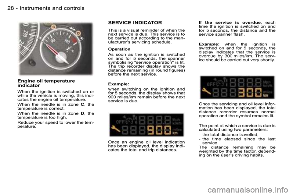 Peugeot 407 C Dag 2006  Owners Manual �I�n�s�t�r�u�m�e�n�t�s� �a�n�d� �c�o�n�t�r�o�l�s�2�8 �-
�S�E�R�V�I�C�E� �I�N�D�I�C�A�T�O�R
�T�h�i�s� �i�s� �a� �v�i�s�u�a�l� �r�e�m�i�n�d�e�r� �o�f� �w�h�e�n� �t�h�e�  
�n�e�x�t� �s�e�r�v�i�c�e� �i�s�