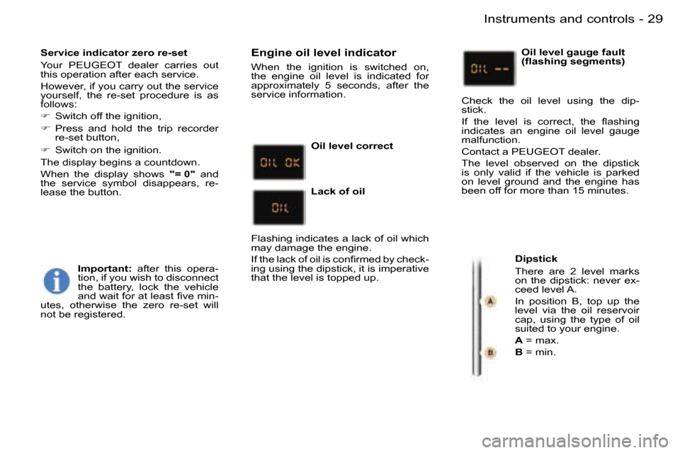 Peugeot 407 C Dag 2006  Owners Manual �2�9�I�n�s�t�r�u�m�e�n�t�s� �a�n�d� �c�o�n�t�r�o�l�s�-
�S�e�r�v�i�c�e� �i�n�d�i�c�a�t�o�r� �z�e�r�o� �r�e�-�s�e�t 
�Y�o�u�r�  �P�E�U�G�E�O�T�  �d�e�a�l�e�r�  �c�a�r�r�i�e�s�  �o�u�t�  
�t�h�i�s� �o�p�