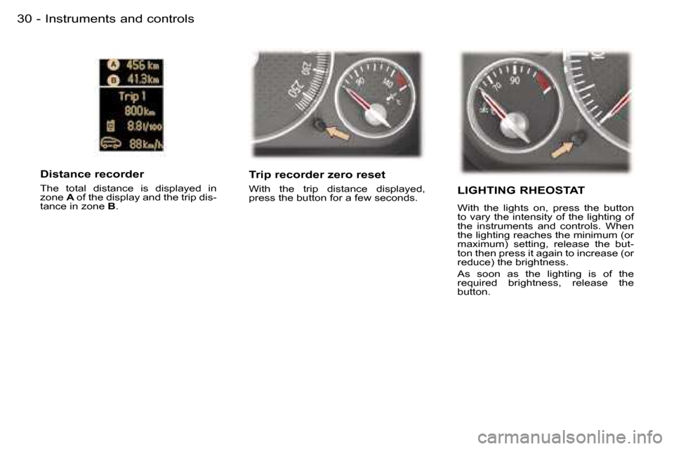 Peugeot 407 C Dag 2006  Owners Manual �I�n�s�t�r�u�m�e�n�t�s� �a�n�d� �c�o�n�t�r�o�l�s�3�0 �-
�T�r�i�p� �r�e�c�o�r�d�e�r� �z�e�r�o� �r�e�s�e�t
�W�i�t�h�  �t�h�e�  �t�r�i�p�  �d�i�s�t�a�n�c�e�  �d�i�s�p�l�a�y�e�d�,�  
�p�r�e�s�s� �t�h�e� �