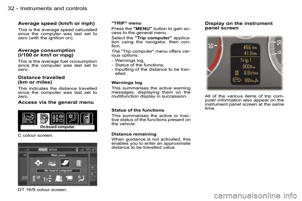 Peugeot 407 C Dag 2006  Owners Manual �I�n�s�t�r�u�m�e�n�t�s� �a�n�d� �c�o�n�t�r�o�l�s�3�2 �-
�A�v�e�r�a�g�e� �s�p�e�e�d� �(�k�m�/�h� �o�r� �m�p�h�)
�T�h�i�s� �i�s� �t�h�e� �a�v�e�r�a�g�e� �s�p�e�e�d� �c�a�l�c�u�l�a�t�e�d�  
�s�i�n�c�e�  