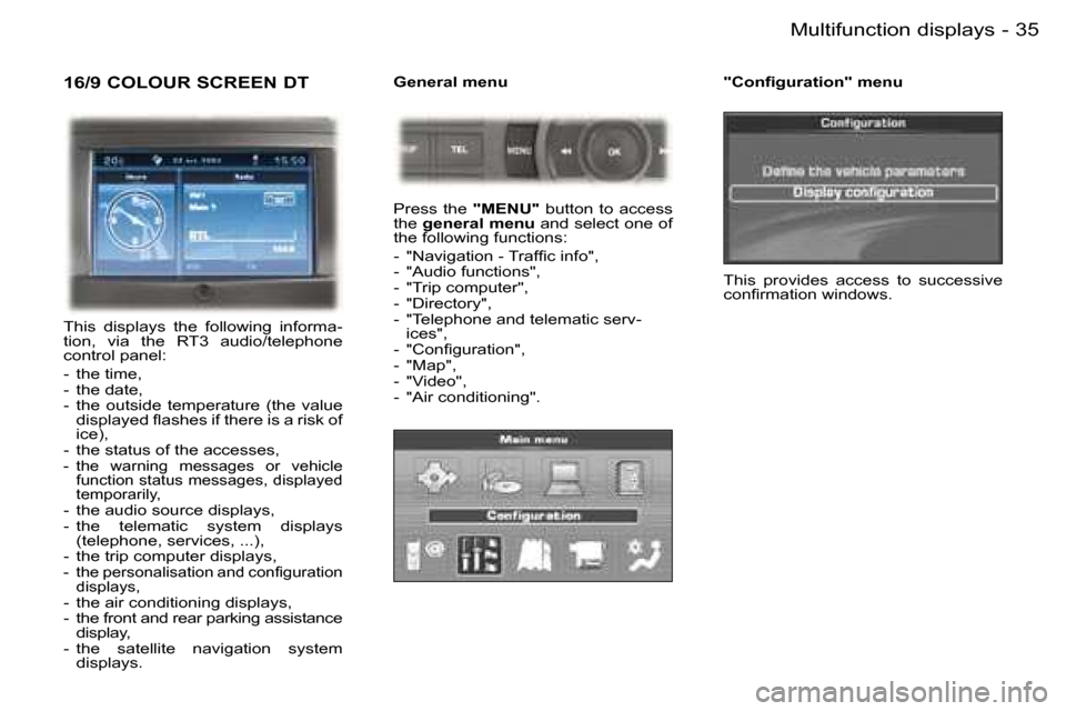 Peugeot 407 C Dag 2006  Owners Manual �3�5�M�u�l�t�i�f�u�n�c�t�i�o�n� �d�i�s�p�l�a�y�s�-
�1�6�/�9� �C�O�L�O�U�R� �S�C�R�E�E�N� �D�T
�T�h�i�s�  �d�i�s�p�l�a�y�s�  �t�h�e�  �f�o�l�l�o�w�i�n�g�  �i�n�f�o�r�m�a�- 
�t�i�o�n�,�  �v�i�a�  �t�h�e