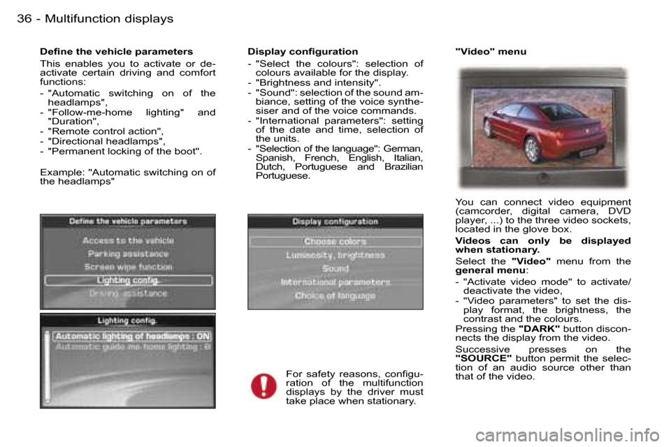 Peugeot 407 C Dag 2006  Owners Manual �M�u�l�t�i�f�u�n�c�t�i�o�n� �d�i�s�p�l�a�y�s�3�6 �-
�D�i�s�p�l�a�y� �c�o�n�ﬁ�g�u�r�a�t�i�o�n 
�-�  �"�S�e�l�e�c�t�  �t�h�e�  �c�o�l�o�u�r�s�"�:�  �s�e�l�e�c�t�i�o�n�  �o�f� �c�o�l�o�u�r�s� �a�v�a�i�
