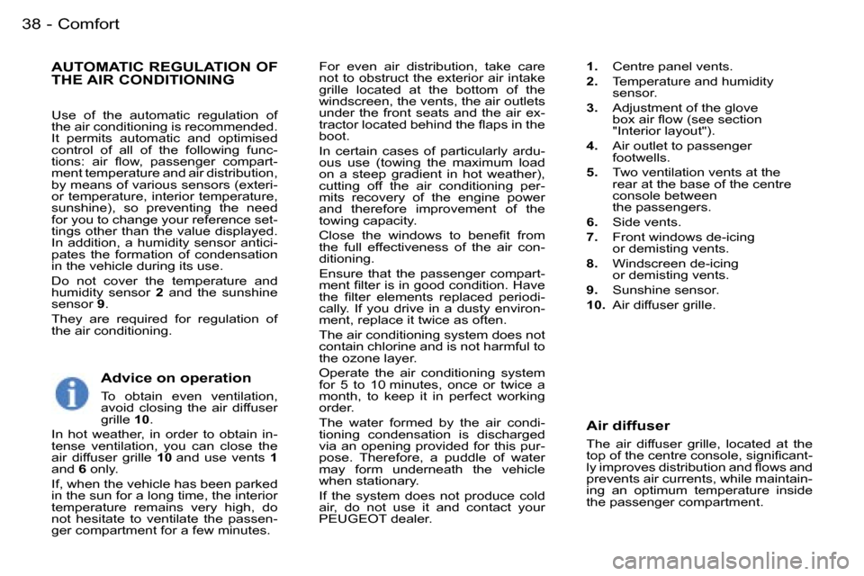 Peugeot 407 C Dag 2006  Owners Manual �C�o�m�f�o�r�t�3�8 �-
�F�o�r�  �e�v�e�n�  �a�i�r�  �d�i�s�t�r�i�b�u�t�i�o�n�,�  �t�a�k�e�  �c�a�r�e�  
�n�o�t� �t�o� �o�b�s�t�r�u�c�t� �t�h�e� �e�x�t�e�r�i�o�r� �a�i�r� �i�n�t�a�k�e� 
�g�r�i�l�l�e�  �