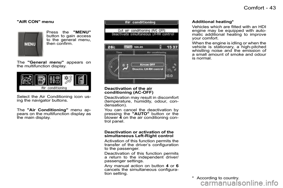 Peugeot 407 C Dag 2006  Owners Manual �4�3�C�o�m�f�o�r�t�-
�D�e�a�c�t�i�v�a�t�i�o�n� �o�f� �t�h�e� �a�i�r�  
�c�o�n�d�i�t�i�o�n�i�n�g� �(�A�C�-�O�F�F�) 
�D�e�a�c�t�i�v�a�t�i�o�n� �m�a�y� �r�e�s�u�l�t� �i�n� �d�i�s�c�o�m�f�o�r�t�  
�(�t�e�