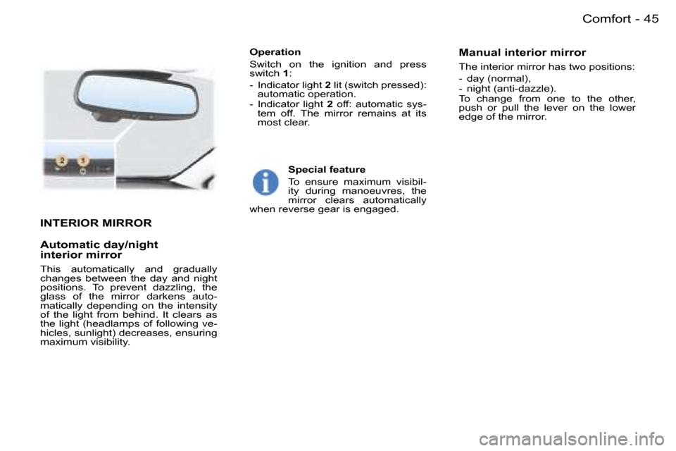 Peugeot 407 C Dag 2006  Owners Manual �4�5�C�o�m�f�o�r�t�-
�I�N�T�E�R�I�O�R� �M�I�R�R�O�R 
�A�u�t�o�m�a�t�i�c� �d�a�y�/�n�i�g�h�t�  
�i�n�t�e�r�i�o�r� �m�i�r�r�o�r� 
�T�h�i�s�  �a�u�t�o�m�a�t�i�c�a�l�l�y�  �a�n�d�  �g�r�a�d�u�a�l�l�y�  
�