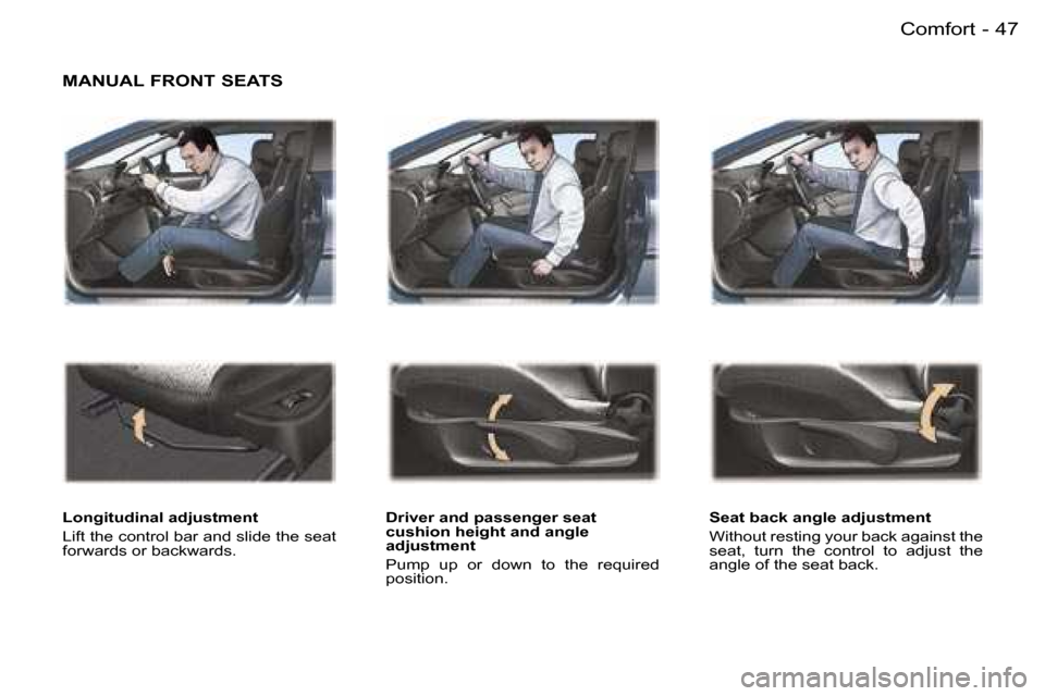 Peugeot 407 C Dag 2006  Owners Manual �4�7�C�o�m�f�o�r�t�-
�M�A�N�U�A�L� �F�R�O�N�T� �S�E�A�T�S
�L�o�n�g�i�t�u�d�i�n�a�l� �a�d�j�u�s�t�m�e�n�t 
�L�i�f�t� �t�h�e� �c�o�n�t�r�o�l� �b�a�r� �a�n�d� �s�l�i�d�e� �t�h�e� �s�e�a�t�  
�f�o�r�w�a�r