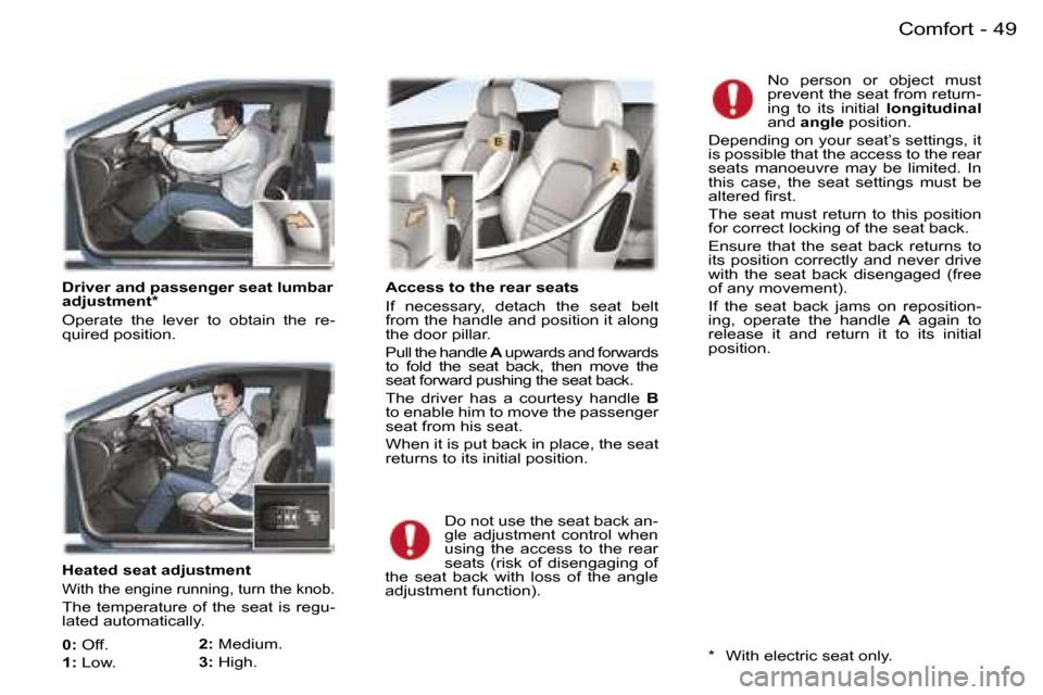 Peugeot 407 C Dag 2006  Owners Manual �4�9�C�o�m�f�o�r�t�-
�H�e�a�t�e�d� �s�e�a�t� �a�d�j�u�s�t�m�e�n�t
�W�i�t�h� �t�h�e� �e�n�g�i�n�e� �r�u�n�n�i�n�g�,� �t�u�r�n� �t�h�e� �k�n�o�b�.
�T�h�e� �t�e�m�p�e�r�a�t�u�r�e� �o�f� �t�h�e� �s�e�a�t�