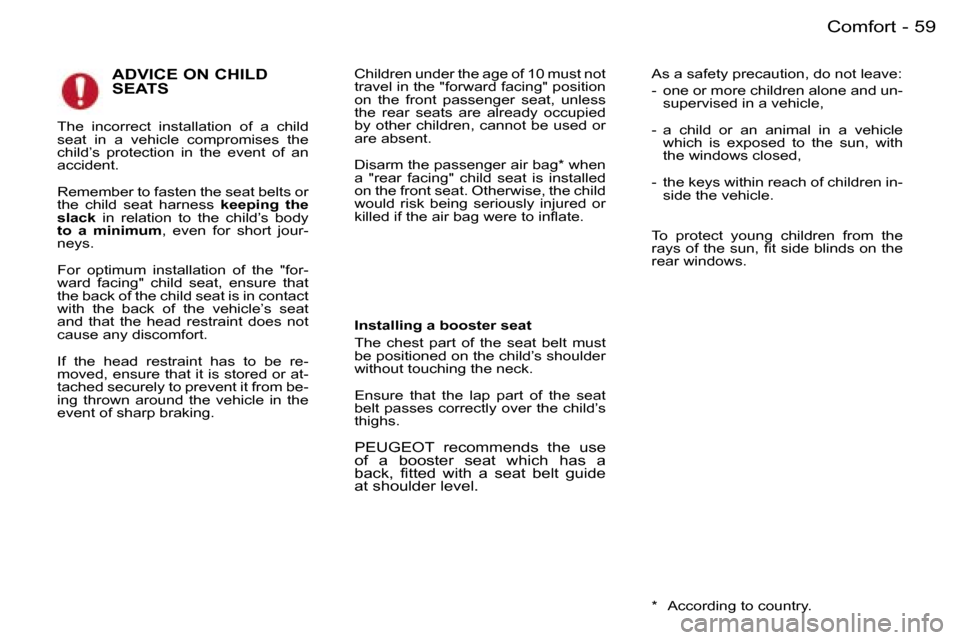 Peugeot 407 C Dag 2006  Owners Manual �5�9�C�o�m�f�o�r�t�-
�A�D�V�I�C�E� �O�N� �C�H�I�L�D�  
�S�E�A�T�S�C�h�i�l�d�r�e�n� �u�n�d�e�r� �t�h�e� �a�g�e� �o�f� �1�0� �m�u�s�t� �n�o�t�  
�t�r�a�v�e�l� �i�n� �t�h�e� �"�f�o�r�w�a�r�d� �f�a�c�i�n�
