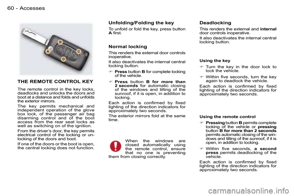 Peugeot 407 C Dag 2006  Owners Manual �A�c�c�e�s�s�e�s�6�0 �-
�T�H�E� �R�E�M�O�T�E� �C�O�N�T�R�O�L� �K�E�Y� 
�T�h�e�  �r�e�m�o�t�e�  �c�o�n�t�r�o�l�  �i�n�  �t�h�e�  �k�e�y�  �l�o�c�k�s�,�  
�d�e�a�d�l�o�c�k�s� �a�n�d� �u�n�l�o�c�k�s� �t�
